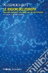 Le ragioni dell’Europa: Habermas e il progetto d’integrazione tra etica e politica. E-book. Formato EPUB ebook di Alessandro Volpe