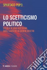 Lo scetticismo politico: Storia di una dottrina dagli antichi ai giorni nostri. E-book. Formato EPUB ebook