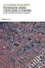 Rigenerazione urbana e restituzione di territorio: Metodi e mapping di intervento in Lombardia. E-book. Formato PDF