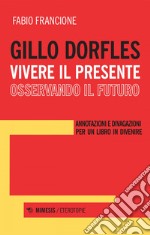 Gillo Dorfles. Vivere il presente osservando il futuro. E-book. Formato EPUB