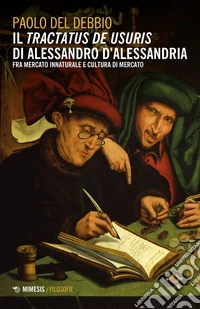 Il tractatus De usuris di Alessandro D’Alessandria: fra mercato innaturale e cultura di mercato. E-book. Formato EPUB ebook