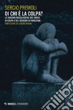 Di chi è la colpa?: Le ragioni psicologiche del senso di colpa e del bisogno di punizione. E-book. Formato EPUB ebook