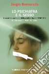 Lo psichiatra e il sesso: Una critica radicale della psichiatria del DSM-5. E-book. Formato EPUB ebook