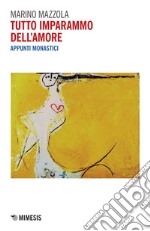 Tutto imparammo dell’amore: Appunti monastici. E-book. Formato EPUB ebook