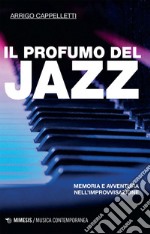 Il profumo del jazz: Memoria e avventura nell’improvvisazione. E-book. Formato EPUB ebook