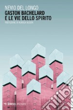 Gaston Bachelard e le vie dello spirito. E-book. Formato EPUB ebook