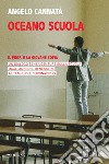 Oceano scuola: Il Prof e la giovane Sofia. Un dialogo senza censure sulla scuola dagli anni del benessere al tempo del Coronavirus. E-book. Formato EPUB ebook