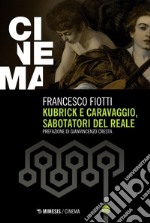 Kubrick e Caravaggio, sabotatori del reale. E-book. Formato PDF ebook