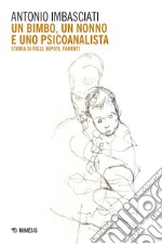 Un bimbo, un nonno e uno psicoanalista: Storia di figli, nipoti, parenti. E-book. Formato EPUB ebook