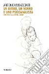 Un bimbo, un nonno e uno psicoanalista: Storia di figli, nipoti, parenti. E-book. Formato EPUB ebook di Antonio Imbasciati