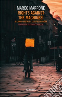 Rights Against the Machines!: Il lavoro digitale e le lotte dei rider. E-book. Formato EPUB ebook di Marco Marrone