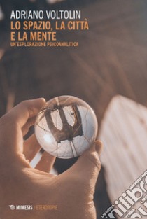 Lo spazio la città e la mente: Un’esplorazione psicoanalitica. E-book. Formato EPUB ebook di Adriano Voltolin