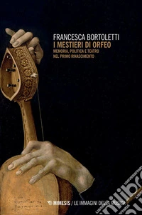 I mestieri di Orfeo: Memoria, politica e teatro nel primo Rinascimento. E-book. Formato PDF ebook