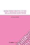 Nuovi territori per l’etica nella ricerca scientifica. E-book. Formato EPUB ebook di Antonella Ficorilli