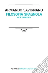 Filosofia spagnola: L’età d’argento. E-book. Formato EPUB ebook