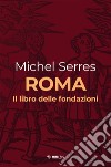 Roma: Il libro delle fondazioni. E-book. Formato EPUB ebook