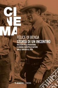 Storia di un incontro: Western hollywoodiano e cinema europeo d'autore dalle origini al 2020. E-book. Formato EPUB ebook