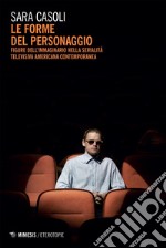 Le forme del personaggio: Figure dell’immaginario nella serialità televisiva americana contemporanea. E-book. Formato EPUB ebook