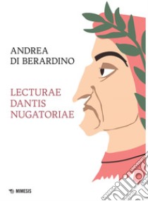 Lecturae dantis nugatoriae. E-book. Formato EPUB ebook di Andrea Di Berardino