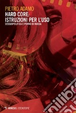 Hard Core: istruzioni per l’uso: Sessuopolitica e porno di massa. E-book. Formato EPUB ebook