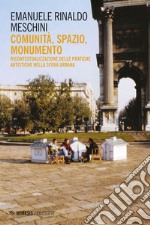 Comunità, spazio, monumento: Ricontestualizzazione delle pratiche artistiche nella sfera urbana. E-book. Formato EPUB ebook