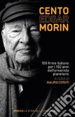 Cento Edgar Morin: 100 firme italiane per i 100 anni dell’umanista planetario. E-book. Formato EPUB ebook