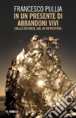 In un presente di abbandoni vivi: (dalla distanza, qui, in un respiro). E-book. Formato EPUB