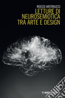 Letture di neurosemiotica tra arte e design. E-book. Formato EPUB ebook di Rocco Antonucci