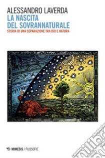 La nascita del sovrannaturale: Storia di una separazione tra Dio e natura. E-book. Formato EPUB ebook di Alessandro Laverda