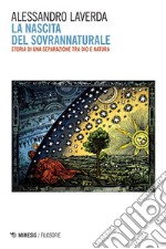 La nascita del sovrannaturale: Storia di una separazione tra Dio e natura. E-book. Formato EPUB ebook