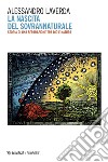 La nascita del sovrannaturale: Storia di una separazione tra Dio e natura. E-book. Formato EPUB ebook di Alessandro Laverda