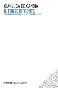 Il forse bifronte: L’emergenza della libertà nel pensiero di Dio. E-book. Formato EPUB ebook