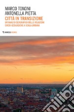 Città in transizione: Un’analisi geografica delle relazioni socio-ecologiche a scala urbana. E-book. Formato EPUB ebook