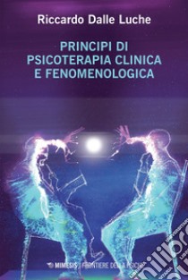 Principi di psicoterapia clinica e fenomenologica: Il tempo e l’eccedenza (delle cose). E-book. Formato EPUB ebook di Riccardo Dalle Luche