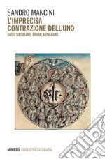 L’imprecisa contrazione dell’uno: Saggi su Cusano, Bruno, Montaigne. E-book. Formato EPUB ebook