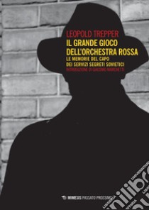 Il grande gioco dell’orchestra rossa: Le memorie del capo dei servizi segreti sovietici. E-book. Formato PDF ebook di Leopold Trepper