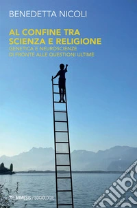 Al confine tra scienza e religione: Genetica e neuroscienze di fronte alle questioni ultime. E-book. Formato EPUB ebook