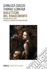 Dialettiche del rinascimento: Natura, mente e arte da Nicola Cusano a Leonardo da Vinci. E-book. Formato EPUB ebook