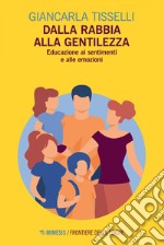 Dalla rabbia alla gentilezza: Educazione ai sentimenti e alle emozioni. E-book. Formato EPUB ebook