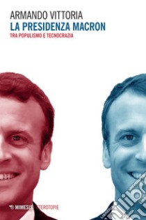 La presidenza Macron: Tra populismo e tecnocrazia. E-book. Formato EPUB ebook di Armando Vittoria