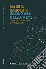 Ecologia della rete: Come usare internet e vivere felici. E-book. Formato EPUB ebook