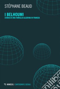 I Belhoumi: Storia di una famiglia algerina in Francia. E-book. Formato EPUB ebook di Stéphane Beaud