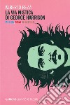 La via mistica di George Harrison: Musica, Maya, risveglio. E-book. Formato EPUB ebook