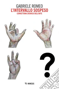 L’intervallo sospeso: connettoma cronico dell’arte. E-book. Formato PDF ebook