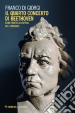 Il Quarto Concerto di Beethoven: come invito all’opera del pensiero. E-book. Formato EPUB