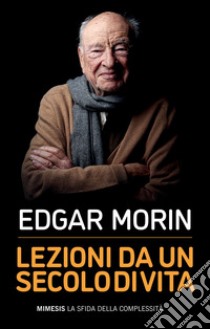 Lezioni da un secolo di vita. E-book. Formato EPUB ebook di Edgar Morin