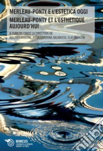 Merleau-Ponty e l’estetica oggi / Merleau-Ponty et l’esthetique aujourd’hui. E-book. Formato PDF ebook di Mauro Carbone