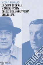 Le chair et le pli: Merleau-Ponty, Deleuze e la multivocità dell'Essere. E-book. Formato PDF