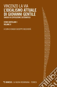 L'idealismo attuale di Giovanni Gentile: Saggio di esposizione sistematica - STUDI GENTILIANI I - VOLUME II. E-book. Formato EPUB ebook