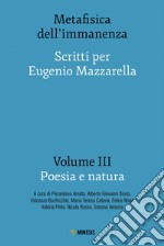 Metafisica dell’immanenza - Volume III - Poesia e natura: Scritti per Eugenio Mazzarella. E-book. Formato EPUB